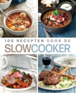 100 recepten voor de slowcooker 100 recepten voor de slowcooker