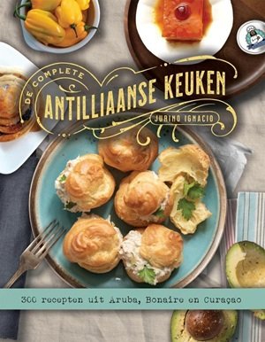 De Complete Antilliaanse Keuken De Complete Antilliaanse Keuken